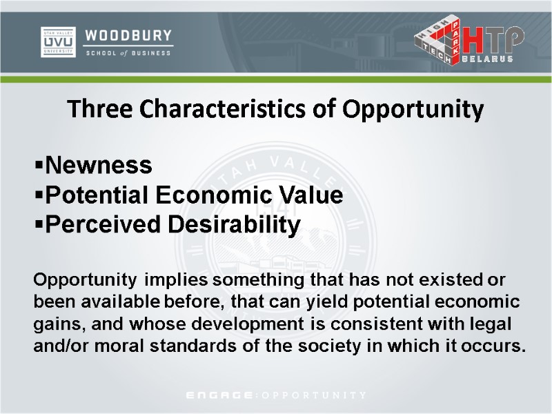 Three Characteristics of Opportunity Newness Potential Economic Value Perceived Desirability  Opportunity implies something